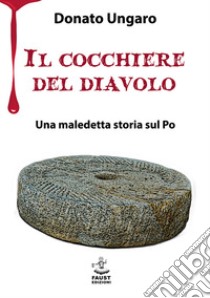 Il cocchiere del diavolo. Una maledetta storia sul Po libro di Ungaro Donato