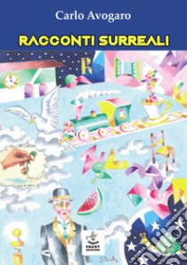 Racconti surreali libro di Avogaro Carlo