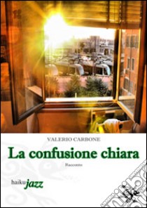 La confusione chiara libro di Carbone Valerio