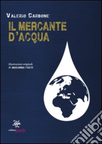 Il mercante d'acqua libro di Carbone Valerio