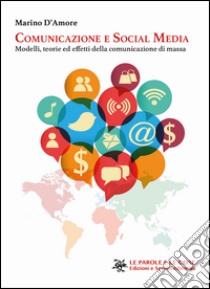 Comunicazione e social media. Modelli, teorie ed effetti della comunicazione di massa libro di D'Amore Marino