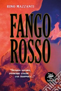 Fango rosso libro di Mazzanti Rino