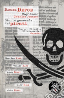 Storia generale dei pirati. Vol. 4: Pirati e Piratesse dei Caraibi libro di Defoe Daniel; Johnson Charles; Carlini F. (cur.)