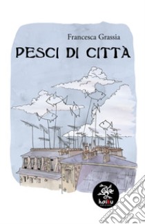 Pesci di città libro di Grassia Francesca