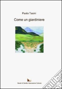 Come un giardiniere libro di Tasini Paolo