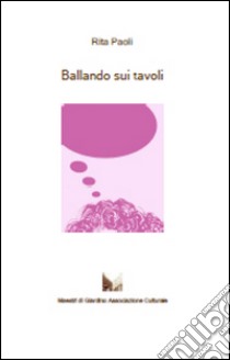 Ballando sui tavoli libro di Paoli Rita