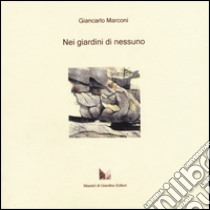 Nei giardini di nessuno. Viaggi, isole, avventure botaniche libro di Marconi Giancarlo