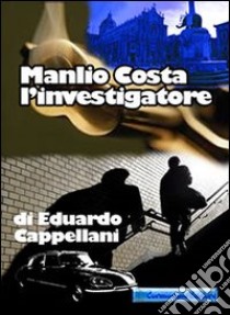 Manlio Costa l'investigatore libro di Cappellani Eduardo