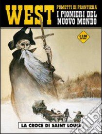 La croce di Saint Louis. West. I pionieri del nuovo mondo. Vol. 6 libro di Charles Jean-François