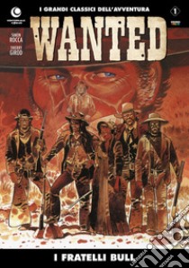 I fratelli Bull. Wanted. Vol. 1 libro di Rocca Simon; Girod Thierry