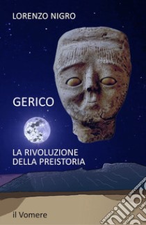 Gerico. La rivoluzione della preistoria libro di Nigro Lorenzo