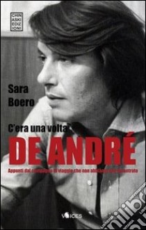 C'era una volta De André libro di Boero Sara