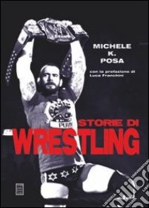 Storie di wrestling libro di Posa Michele K.