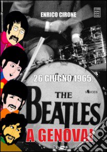 26 giugno 1965: The Beatles a Genova! libro di Cirone Enrico