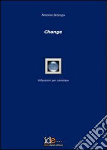 Change. Riflessioni per cambiare libro di Bizzego Antonio