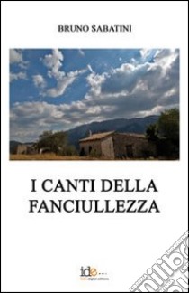 I canti della fanciullezza libro di Sabatini Bruno