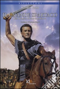 Il grande Spartaco. Kirk Douglas, 100 anni da gliadiatore libro di Ghisi Gloria