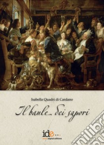 Il baule dei sapori libro di Quadri di Cardano Isabella