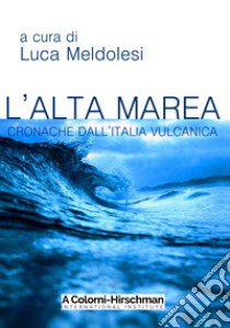 L'alta marea. Cronache dall'Italia vulcanica libro di Meldolesi Luca