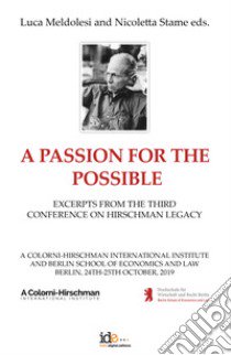 A passion for the possible. Excerpts from the third Conference on Hirschman legacy libro di Meldolesi Luca; Stame Nicoletta