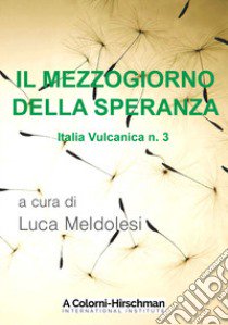 Italia vulcanica. Vol. 3: Il Mezzogiorno della speranza libro di Meldolesi L. (cur.)