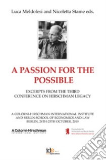 A passion for the possible. Excerpts from the third Conference on Hirschman legacy libro di Meldolesi Luca; Stame Nicoletta