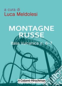 Italia vulcanica. Vol. 6-7: Montagne russe libro di Meldolesi L. (cur.)