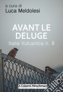 Italia vulcanica. Vol. 8: Avant le deluge libro di Meldolesi L. (cur.)