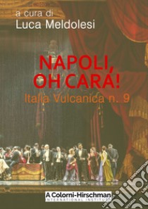 Italia vulcanica. Nuova ediz.. Vol. 9: Napoli, oh cara! libro di Meldolesi L. (cur.)