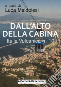 Italia vulcanica. Vol. 10: Dall'alto della cabina libro di Meldolesi L. (cur.)