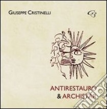 Antirestauro & archistar libro di Cristinelli Giuseppe