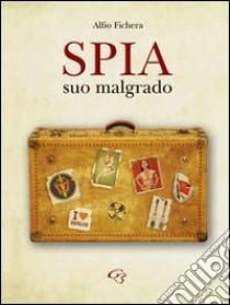 Spia suo malgrado libro di Fichera Alfio