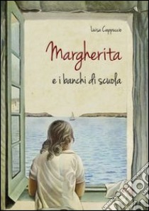 Margherita e i banchi di scuola libro di Cappuccio Luisa