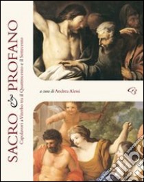 Sacro e profano. Capolavori a Viterbo tra il Quattrocento e il Settecento. Ediz. illustrata libro di Alessi A. (cur.)