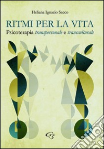 Ritmi per la vita. Psicoterapia transpersonale e transculturale libro di Ignacio Sacco Heliana