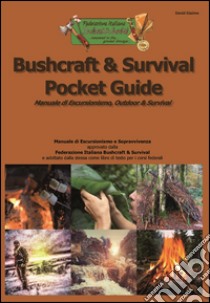 Bushcraft & survival pocket guide. Manuale di escursionismo, outdoor & survival libro di Giaimo David