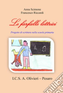 Le farfalle lettrici. Progetto di scrittura nella scuola primaria libro di Scimone Anna; Riccardi Francesco