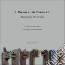 I cavalli di Firenze. La storia dei Ferri. Ediz. multilingue libro di Superti John