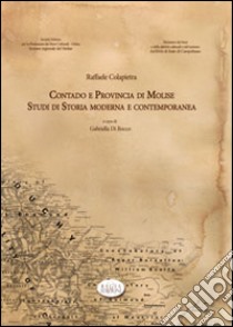 Contado e provincia di Molise. Studi di storia moderna e contemporanea libro di Colapietra Raffaele; Di Rocco G. (cur.)