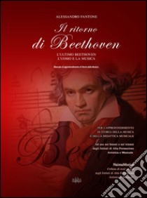 Il ritorno di Beethoven. L'ultimo Beethoven. L'uomo e la musica libro di Fantone Alessandro