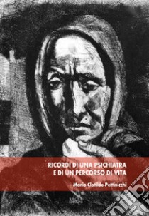 Ricordi di una psichiatra e di un percorso di vita libro di Pettinicchi Maria Clotilde