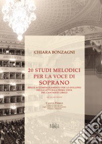 20 studi melodici per la voce di soprano senza accompagnamento per lo sviluppo della lettura a prima vista del cantante lirico (ad uso nei trienni) libro di Bonzagni Chiara