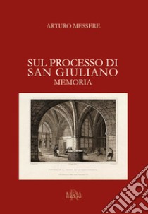 Sul processo di San Giuliano. Memoria libro di Messere Arturo