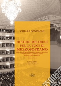 20 studi melodici per la voce di mezzosoprano senza accompagnamento per lo sviluppo della lettura a prima vista del cantante lirico (ad uso nei trienni) libro di Bonzagni Chiara