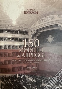 150 modelli di arpeggi per lo studio del canto lirico libro di Bonzagni Chiara