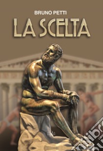 La scelta libro di Petti Bruno