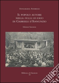 Il popolo autore nella Figlia di Iorio di Gabriele d'Annunzio libro di Andreoli Annamaria