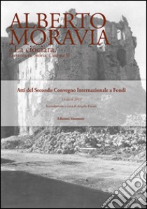 Alberto Moravia e «La ciociara». Storia, letteratura, cinema. Atti del 2° Convegno internazionale (Fondi, 13 aprile 2012) libro di Favaro A. (cur.)