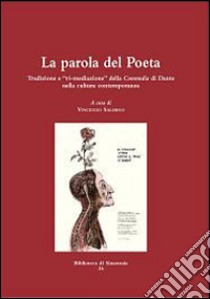 La parola del poeta. Tradizione e «ri-mediazione» della Commedia di Dante nella cultura contemporanea libro di Salerno V. (cur.)