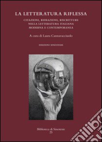 La letteratura riflessa. Citazioni, rifrazioni, riscritture nella letteratura italiana moderna e contemporanea libro di Cannavacciuolo L. (cur.)